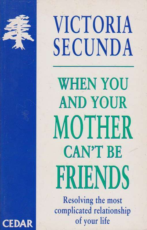 When You and Your Mother Can't Be Friends - Victoria Secunda