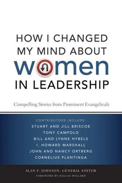 How I Changed My Mind about Women in Leadership: Compelling Stories from Prominent Evangelicals -...