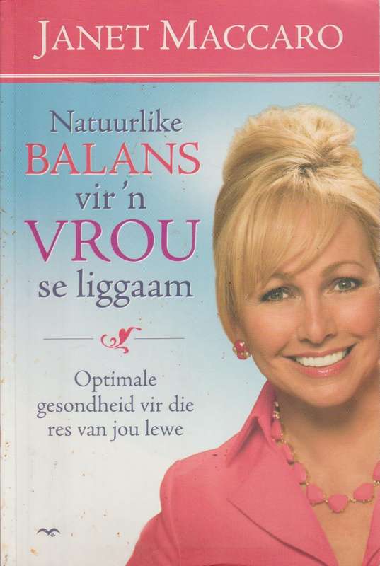 Natuurlike balans vir 'n vrou se liggaam: optimale gesondheid vir die res van jou lewe - Janet C....