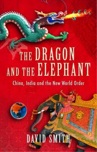 The Dragon And The Elephant: China, India And The New World Order - David Smith