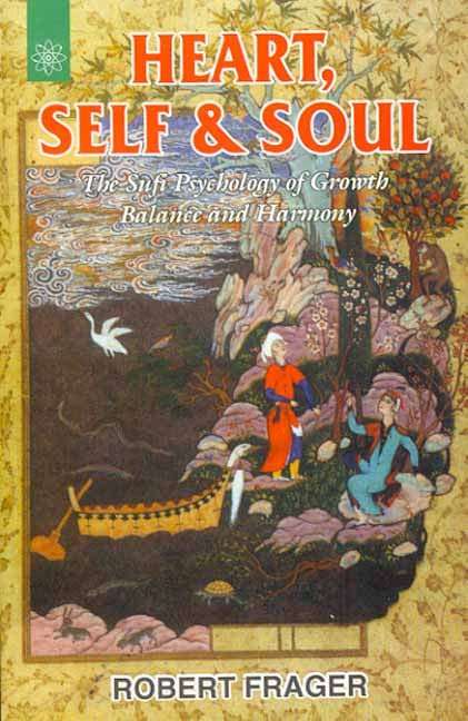 Heart, Self and Soul: The Sufi Psychology of Growth Balance and Harmony - Robert Frager