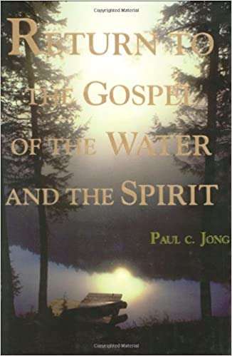 Return to the Gospel of the Water and the Spirit - Paul C. Jong