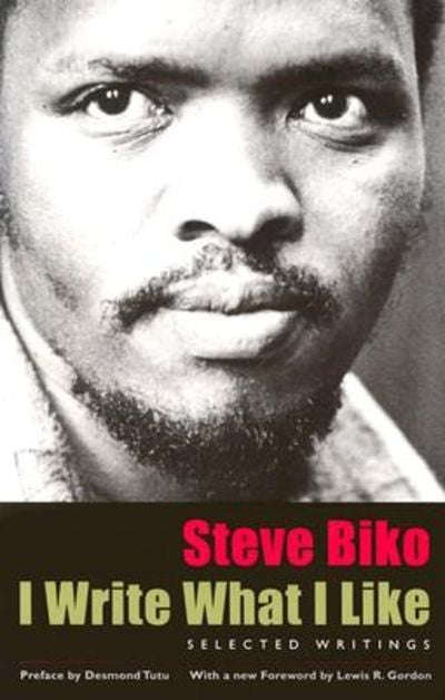I Write What I Like: Selected Writings - Steve Biko
