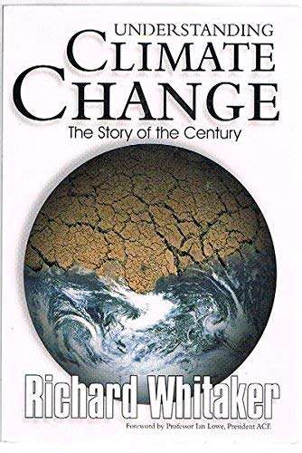 Understanding Climate Change: The Story of the Century - Richard Whitaker