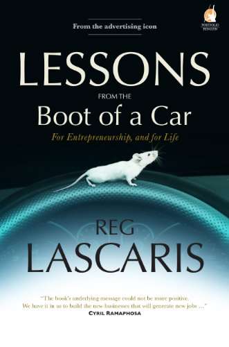 Lessons from the Boot of a Car: For Entrepreneurship, and for Life - Reg Lascaris