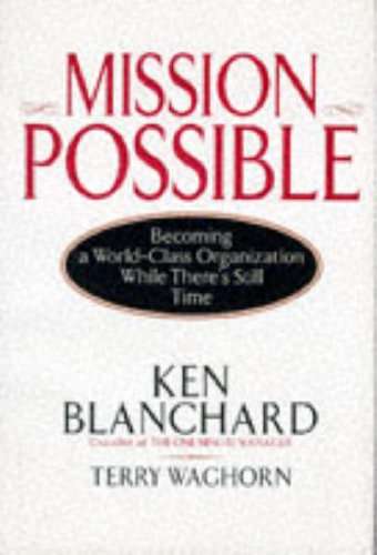 Mission Possible: Becoming a World-class Organization While There's Still Time - Kenneth H. Blanc...