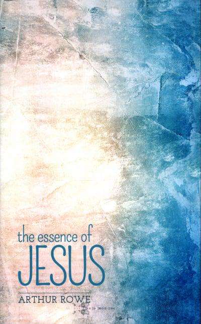 The Essence of Jesus - Arthur Rowe