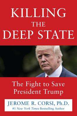 Killing the Deep State: The Fight to Save President Trump - Jerome R. Corsi