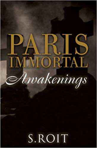 Paris Immortal: Awakenings  Sherry Roit