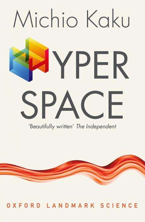 Hyperspace: A Scientific Odyssey Through Parallel Universes, Time Warps and the Tenth Dimension -...