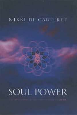Soul Power: The Transformation When You Know - Nikki de Carteret