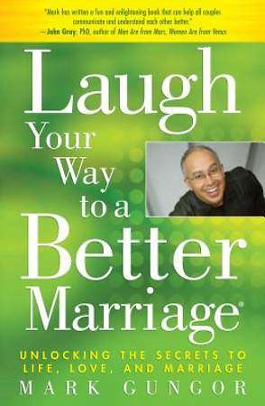 Laugh Your Way To A Better Marriage - Mark Gungor