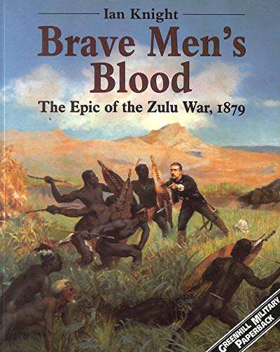 Brave Men's Blood: The Epic of the Zulu War, 1879 - Ian Knight