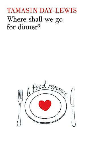 Where Shall We Go for Dinner? Tamasin Day-Lewis