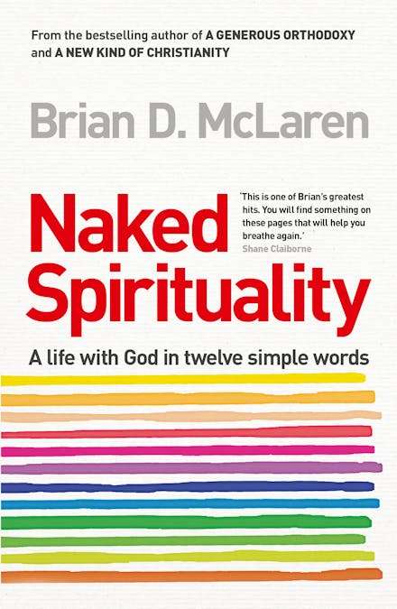 Naked Spirituality: A Life with God in Twelve Simple Words - Brian D. McLaren