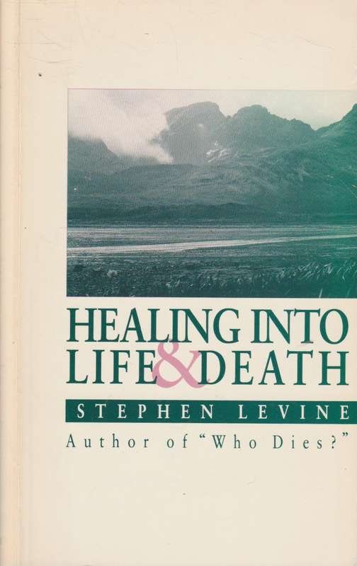Healing into Life and Death. - Stephen Levine - Stephen Levine