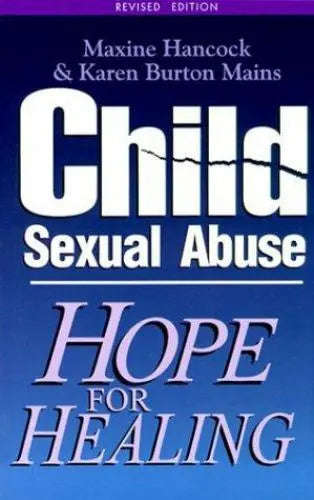 Child Sexual Abuse: Hope for Healing - Maxine Hancock & Karen Burton Mains