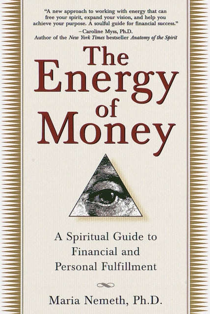 The Energy of Money: A Spiritual Guide to Financial and Personal Fulfillment - Maria Nemeth