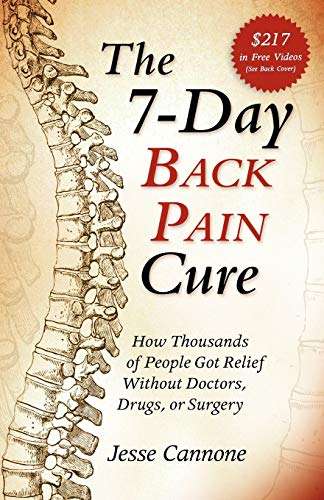 The 7-Day Back Pain Cure: How Thousands of People Got Relief Without Doctors, Drugs, Or Surgery -...