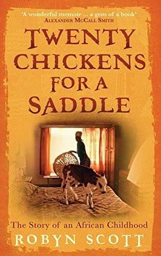 Twenty Chickens for a Saddle: The Story of an African Childhood Robyn Scott