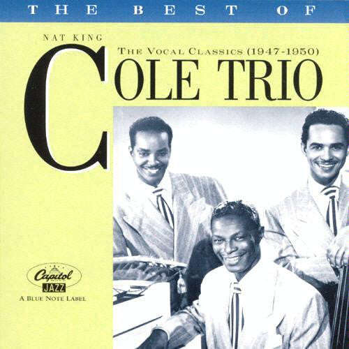 The Nat King Cole Trio - The Best Of The Nat King Cole Trio, The Vocal Classics (1947-1950)