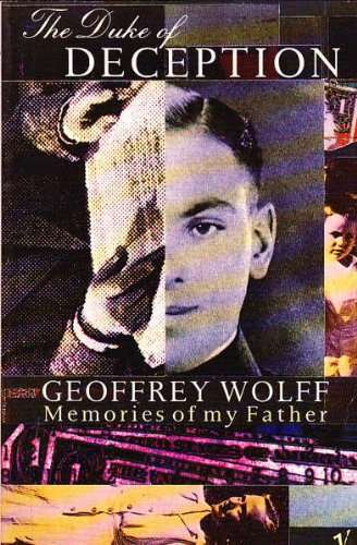 The Duke of Deception Memories of My Father Geoffrey Wolff