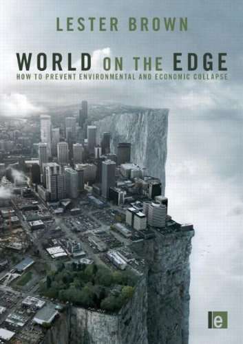 World on the Edge: How to Prevent Environmental and Economic Collapse - Lester Brown
