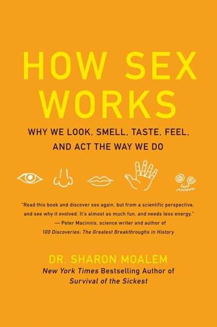How Sex Works: Why We Look, Smell, Taste, Feel, and Act the Way We Do - Sharon Moalem