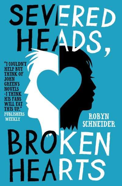 Severed Heads, Broken Hearts Robyn Schneider