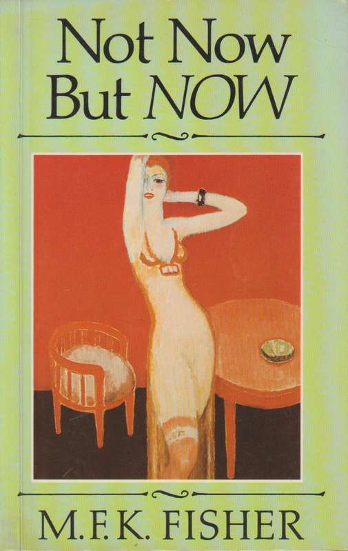 Not Now But Now - Mary Frances Kennedy Fisher