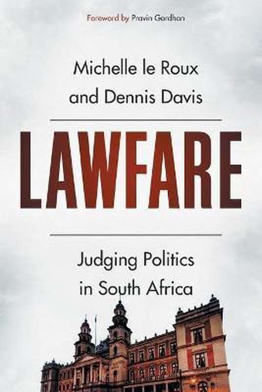 Lawfare: Judging Politics in South Africa - Michelle Le Roux & Dennis Davis
