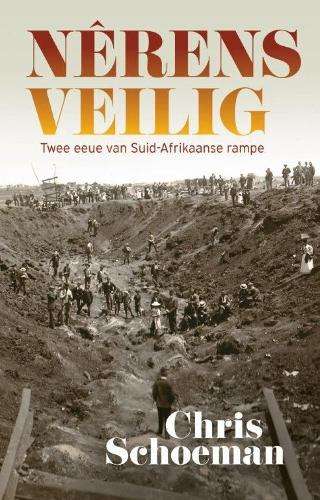Nerens veilig: twee eeue van Suid-Afrikaanse rampe - Chris Schoeman