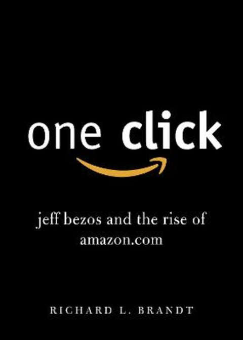 One Click: Jeff Bezos and the Rise of Amazon.com - Richard L. Brandt