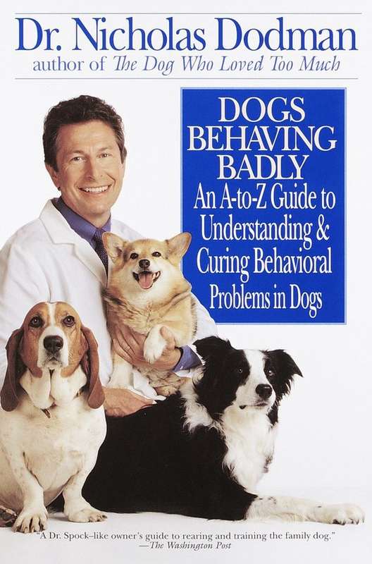 Dogs Behaving Badly: An A-Z Guide to Understanding and Curing Behavorial Problems in Dogs - Nicho...