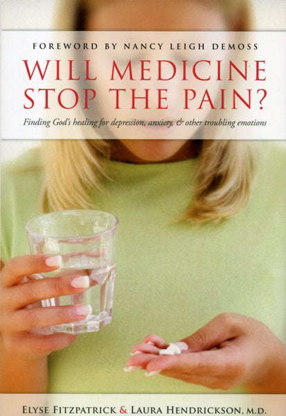 Will Medicine Stop the Pain?: Finding God's Healing for Depression, Anxiety, and Other Troubling ...