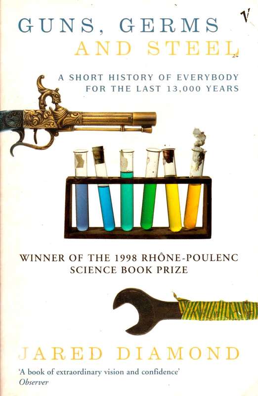 Guns, Germs and Steel - A Short History of Everybody for the Last 13,000 Years - Jared Diamond