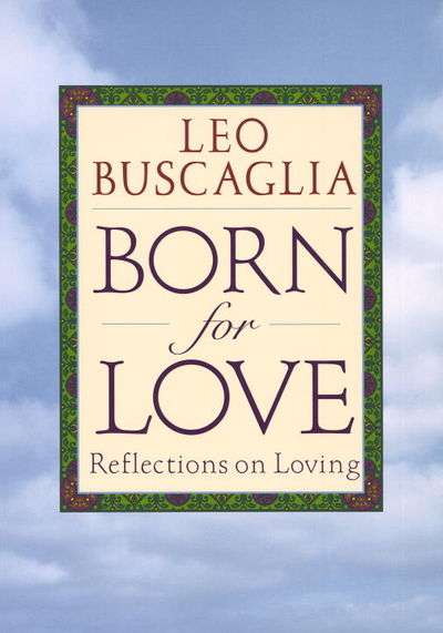 Born for Love: Reflections on Loving - Leo F. Buscaglia