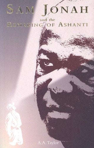 Sam Jonah and the Remaking of Ashanti - A. A. Taylor