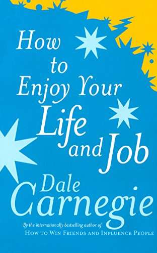How to Enjoy Your Life and Your Job - Dale Carnegie