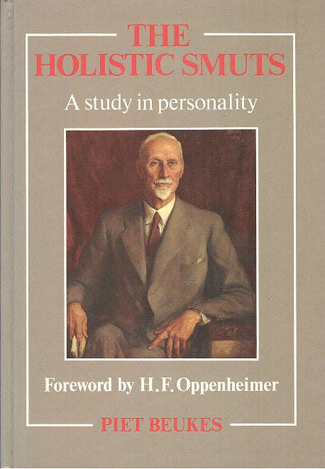 The Holistic Smuts: A Study in Personality - Piet Beukes