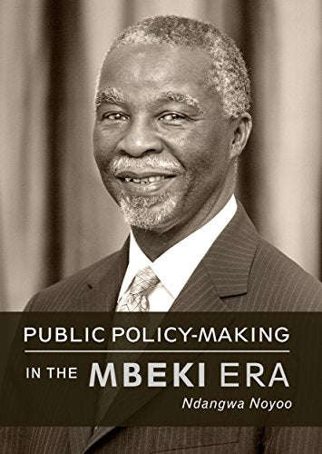 Public Policy-making in the Mbeki Era - Ndangwa Noyoo