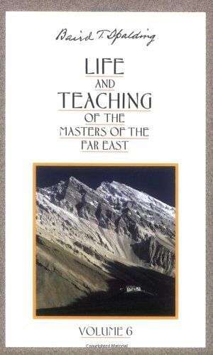 Life and teaching of the masters of the Far East volume 6 Baird T. Spalding