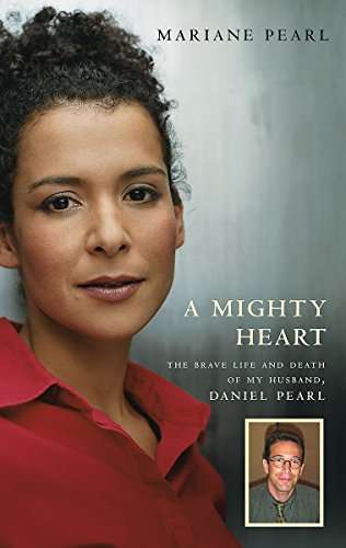 A Mighty Heart: The Brave Life and Death of My Husband, Daniel Pearl - Mariane Pearl