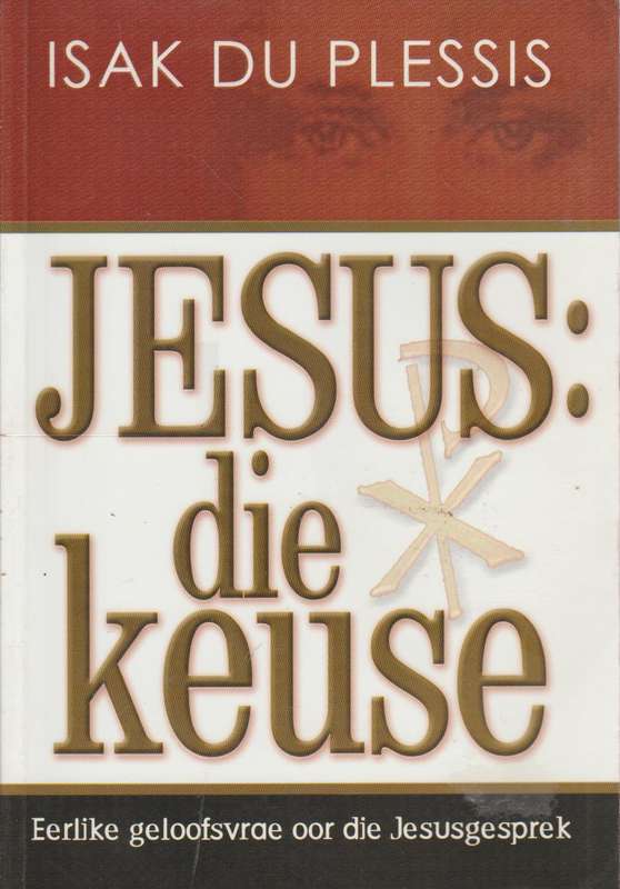 Jesus: Die Keuse - Isak Du Plesis