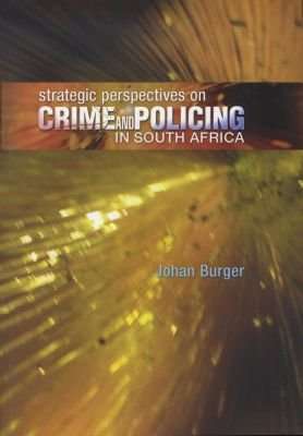 Strategic Perspectives on Crime and Policing in South Africa - Johan Burger