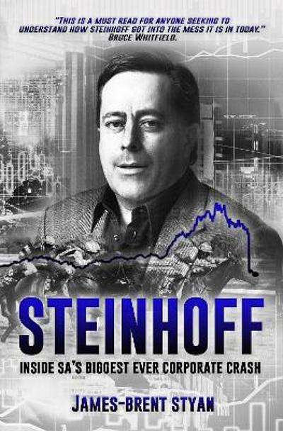 Steinhoff: Inside SA's biggest ever corporate crash - James-Brent Styan