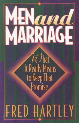 Men and Marriage: What It Really Means to Keep That Promise - Fred Hartley