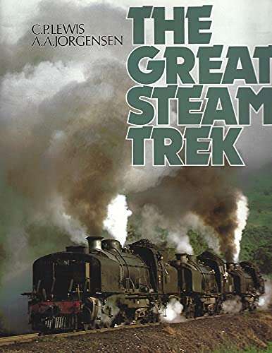 The Great Steam Trek -  C P Lewis & A A Jorgensen