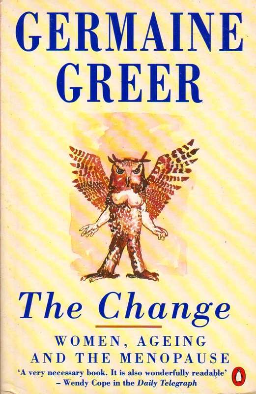 The Change Women, Ageing and the Menopause Germaine Greer