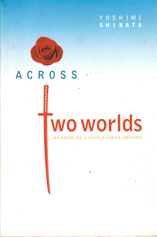 Across Two Worlds Memoirs of a Nisei Flower Grower Yoshimi Shibata